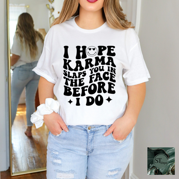 I hope karma slaps you in the face T-Shirt