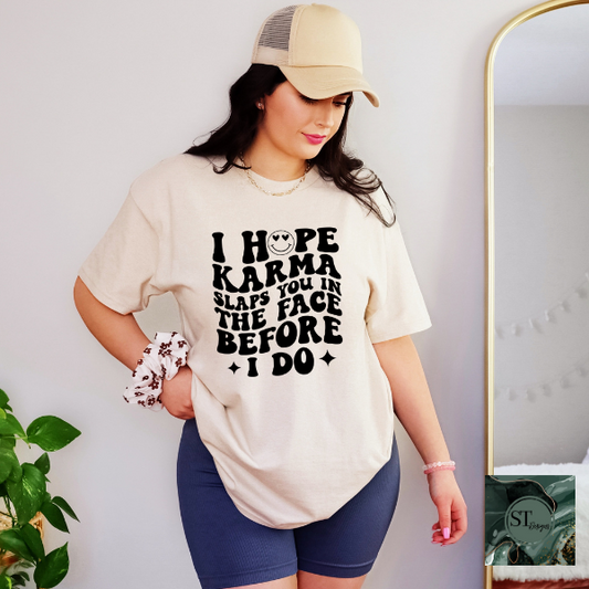 I hope karma slaps you in the face T-Shirt