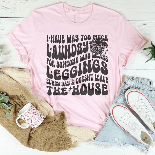 I Have Way Too Much Laundry For Someone Tee