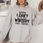 Sorry I Can't Its Too Wintery Out There Hoodie